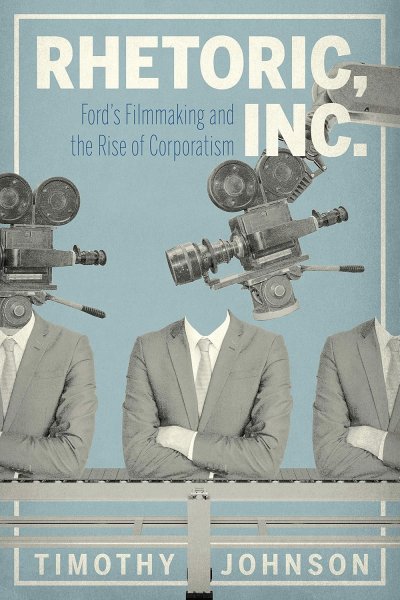 Couverture du livre : Rhetoric, Inc. - Ford's Filmmaking and the Rise of Corporatism