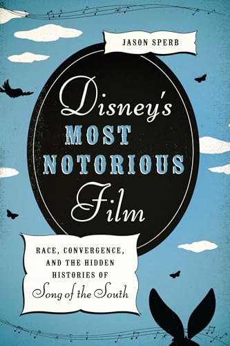 Couverture du livre : Disney's Most Notorious Film - Race, Convergence, and the Hidden Histories of Song of the South