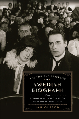 Book cover: The Life and Afterlife of Swedish Biograph - From Commercial Circulation to Archival Practices