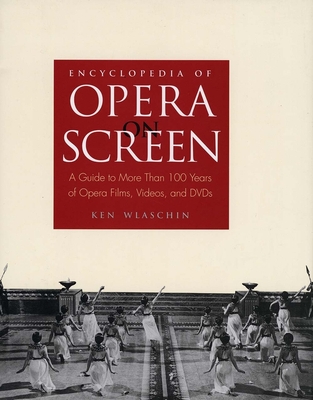 Couverture du livre : Encyclopedia of Opera on Screen - A Guide to More Than 100 Years of Opera Films, Videos, and DVDs