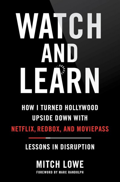 Couverture du livre : Watch and Learn - How I Turned Hollywood Upside Down with Netflix, Redbox, and MoviePass―Lessons in Disruption