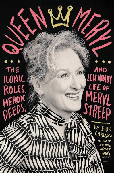 Book cover: Queen Meryl - The Iconic Roles, Heroic Deeds, and Legendary Life of Meryl Streep