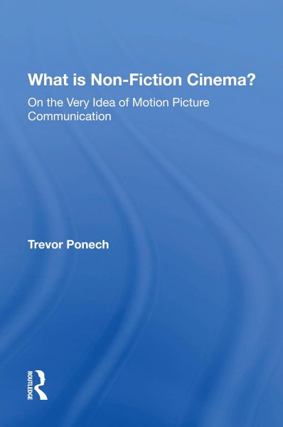 Couverture du livre : What Is Non-fiction Cinema? - On the Very Idea of Motion Picture Communication