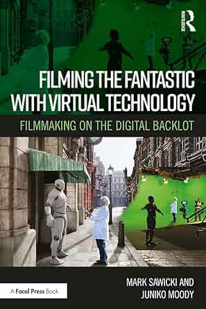 Book cover: Filming the Fantastic with Virtual Technology - Filmmaking on the Digital Backlot