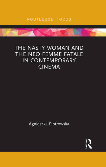 Couverture du livre : The Nasty Woman and The Neo Femme Fatale in Contemporary Cinema