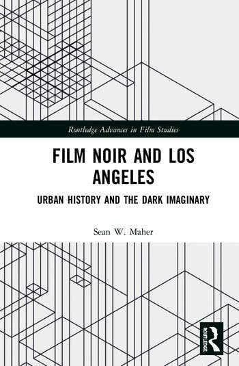Couverture du livre : Film Noir and Los Angeles - Urban History and the Dark Imaginary