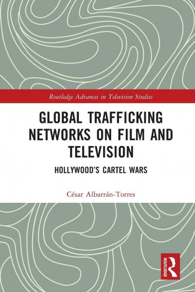 Couverture du livre : Global Trafficking Networks on Film and Television - Hollywood's Cartel Wars