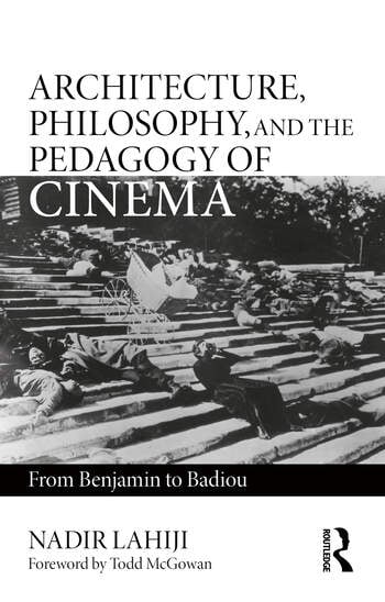 Couverture du livre : Architecture, Philosophy, and the Pedagogy of Cinema - From Benjamin to Badiou