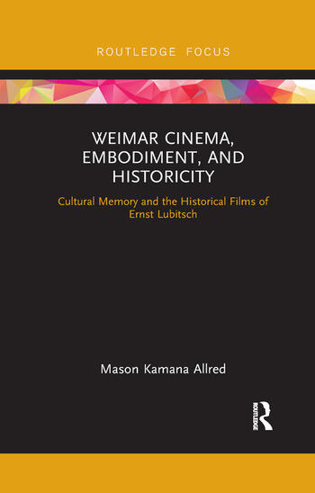 Couverture du livre : Weimar Cinema, Embodiment, and Historicity - Cultural Memory and the Historical Films of Ernst Lubitsch