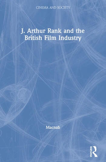 Couverture du livre : J. Arthur Rank and the British Film Industry