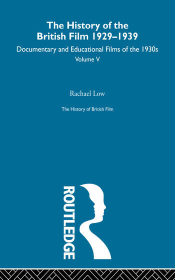 Couverture du livre : The History of the British Film 1929 - 1939 - Volume V: Documentary and Educational Films of the 1930s