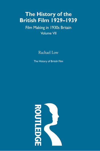 Couverture du livre : The History of British Film 1929 - 1939 - Volume VII: Film Making in 1930's Britain