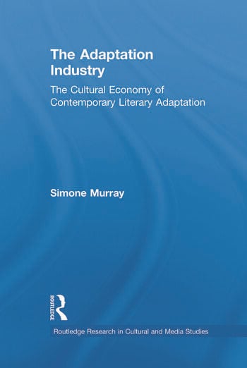 Couverture du livre : The Adaptation Industry - The Cultural Economy of Contemporary Literary Adaptation