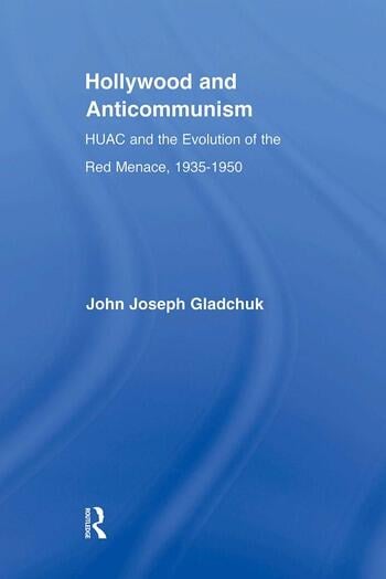 Couverture du livre : Hollywood and Anticommunism - HUAC and the Evolution of the Red Menace, 1935-1950