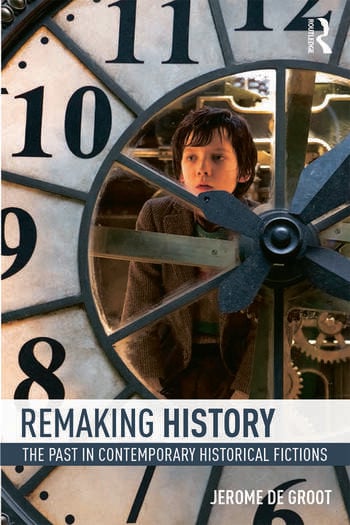 Book cover: Remaking History - The Past in Contemporary Historical Fictions