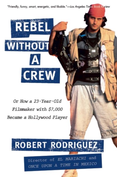 Couverture du livre : Rebel without a Crew - Or How a 23-Year-Old Filmmaker With $7,000 Became a Hollywood Player