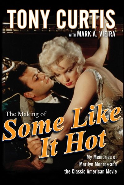 Book cover: The Making of Some Like It Hot - My Memories of Marilyn Monroe and the Classic American Movie