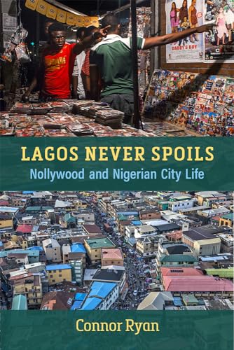 Book cover: Lagos Never Spoils - Nollywood and Nigerian City Life