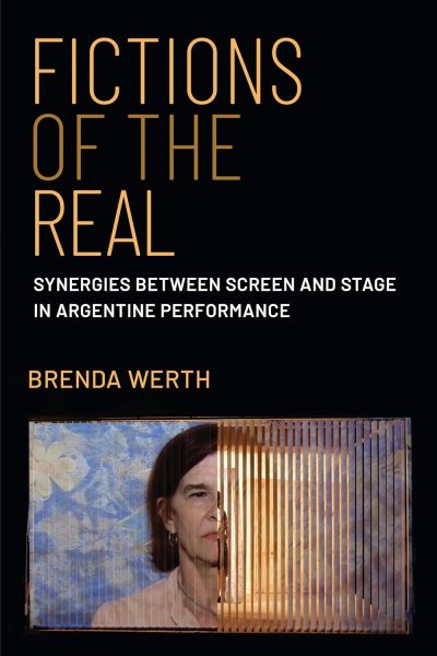 Book cover: Fictions of the Real - Synergies Between Screen and Stage in Argentine Performance