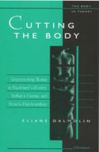 Book cover: Cutting the Body - Representing Woman in Baudelaire's Poetry, Truffaut's Cinema, and Freud's Psychoanalysis