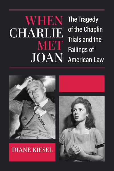 Book cover: When Charlie Met Joan - The Tragedy of the Chaplin Trials and the Failings of American Law