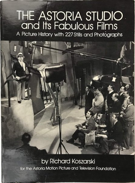 Book cover: The Astoria Studio and Its Fabulous Films - A Picture History with 227 Stills and Photographs