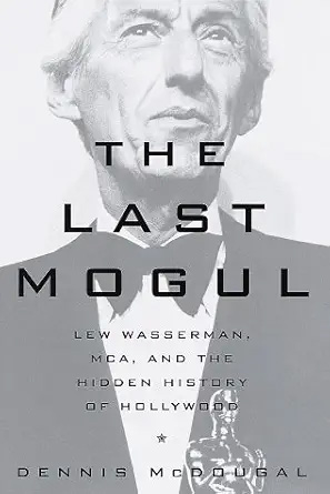 Couverture du livre : The Last Mogul - Lew Wasserman, MCA and the Hidden History of Hollywood