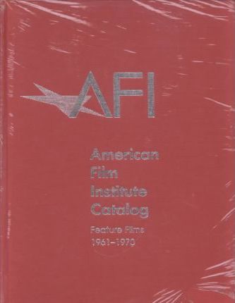 Couverture du livre : Feature Films 1961–1970 - American Film Institute Catalog of Motion Pictures Produced in the United States