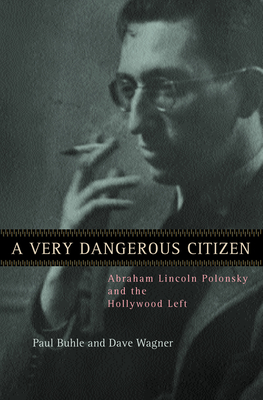 Couverture du livre : A Very Dangerous Citizen - Abraham Lincoln Polonsky and the Hollywood Left