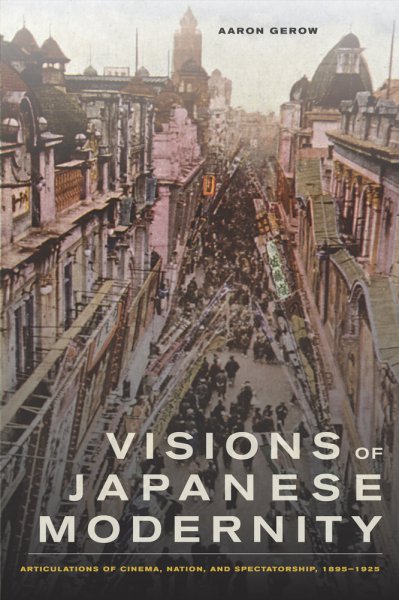 Couverture du livre : Visions of Japanese Modernity - Articulations of Cinema, Nation, and Spectatorship, 1895-1925
