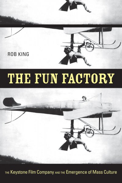 Couverture du livre : The Fun Factory - The Keystone Film Company and the Emergence of Mass Culture