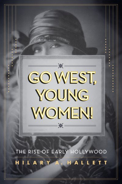 Couverture du livre : Go West, Young Women! - The Rise of Early Hollywood