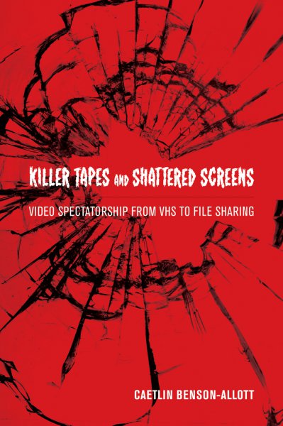 Couverture du livre : Killer Tapes and Shattered Screens - Video Spectatorship From VHS to File Sharing