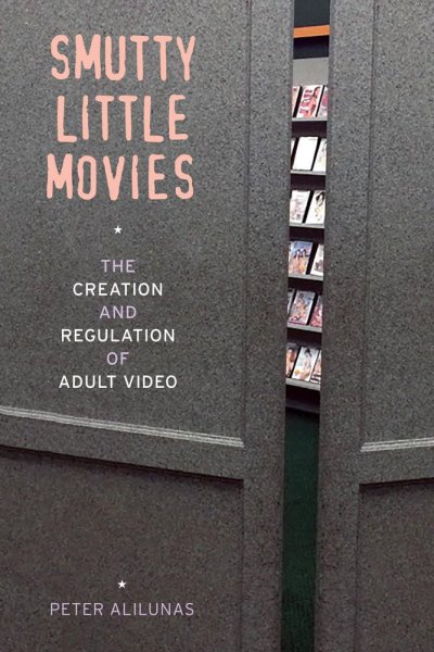 Couverture du livre : Smutty Little Movies - The Creation and Regulation of Adult Video