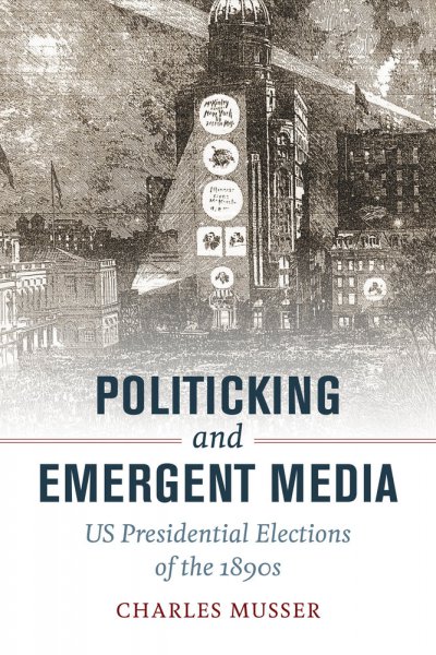 Couverture du livre : Politicking and Emergent Media - US Presidential Elections of the 1890s