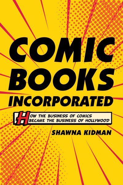 Couverture du livre : Comic Books Incorporated - How the Business of Comics Became the Business of Hollywood