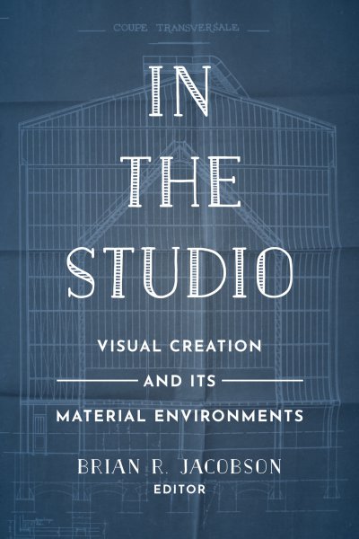 Book cover: In the Studio - Visual Creation and Its Material Environments