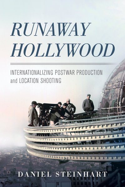 Couverture du livre : Runaway Hollywood - Internationalizing Postwar Production and Location Shooting