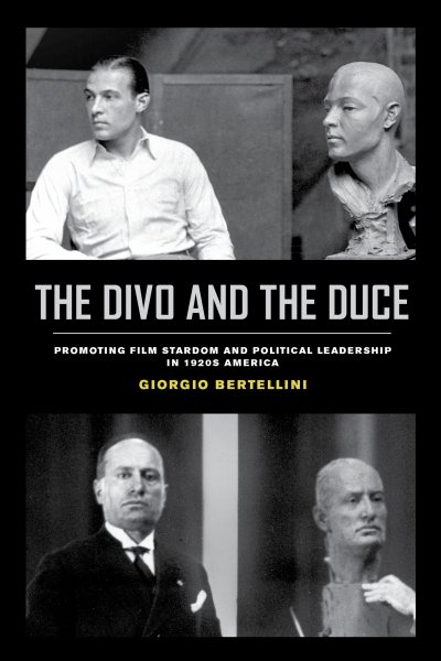 Couverture du livre : The Divo and the Duce - Promoting Film Stardom and Political Leadership in 1920s America
