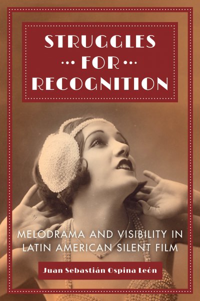 Couverture du livre : Struggles for Recognition - Melodrama and Visibility in Latin American Silent Film