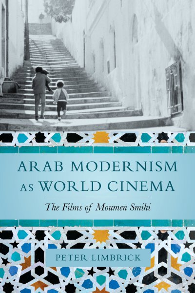 Couverture du livre : Arab Modernism as World Cinema - The Films of Moumen Smihi