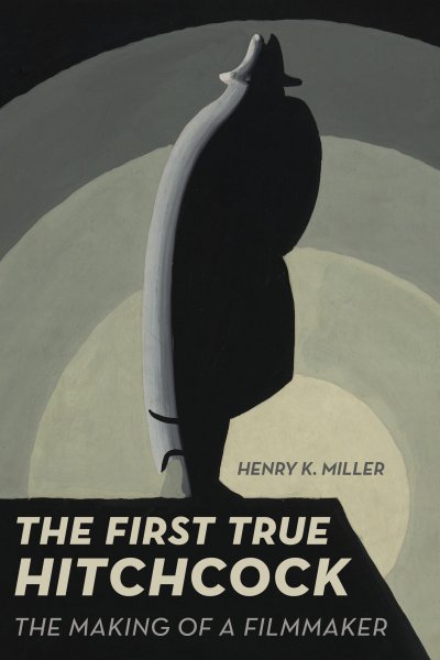 Couverture du livre : The First True Hitchcock - The Making of a Filmmaker