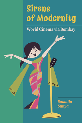 Couverture du livre : Sirens of Modernity - World Cinema via Bombay
