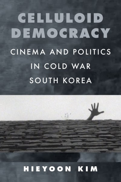 Couverture du livre : Celluloid Democracy - Cinema and Politics in Cold War South Korea