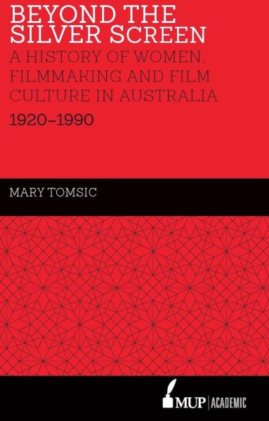 Couverture du livre : Beyond the Silver Screen - A History of Women, Filmmaking and Film Culture in Australia 1920–1990