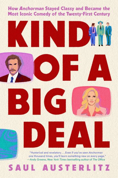 Book cover: Kind of a Big Deal - How Anchorman Stayed Classy and Became the Most Iconic Comedy of the Twenty-First Century