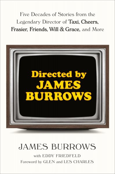 Couverture du livre : Directed by James Burrows - Five Decades of Stories from the Legendary Director of Taxi, Cheers, Frasier, Friends, Will & Grace, and More