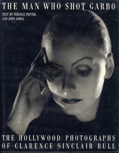 Book cover: The Man Who Shot Garbo - The Hollywood Photographs of Clarence Sinclair Bull