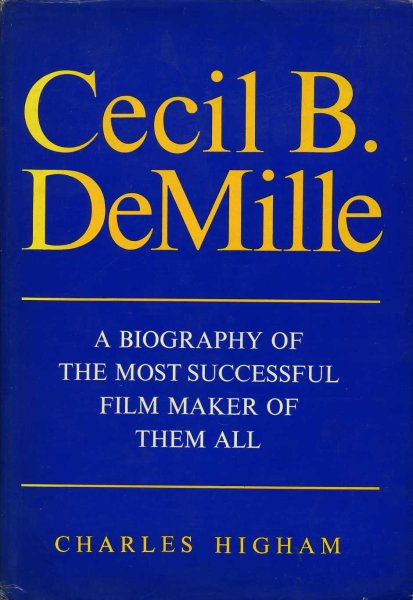 Book cover: Cecil B. DeMille - A Biography Of The Most Successful Film Maker Of Them All