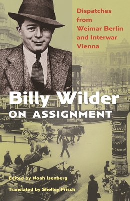 Couverture du livre : Billy Wilder on Assignment - Dispatches from Weimar Berlin and Interwar Vienna